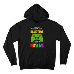 I DonT Have Time I Have To Brawl Showdown Stars Funny Gamer Tall Hoodie