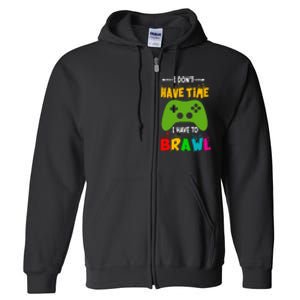 I DonT Have Time I Have To Brawl Showdown Stars Funny Gamer Full Zip Hoodie