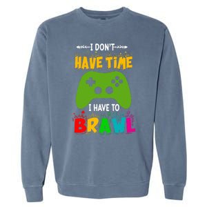 I DonT Have Time I Have To Brawl Showdown Stars Funny Gamer Garment-Dyed Sweatshirt