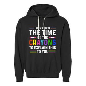 I Dont Have The Time Or The Crayons To Explain This To You Garment-Dyed Fleece Hoodie