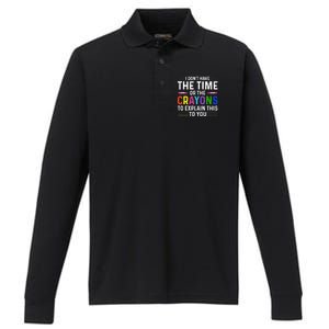 I Dont Have The Time Or The Crayons To Explain This To You Performance Long Sleeve Polo