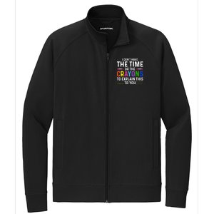 I Dont Have The Time Or The Crayons To Explain This To You Stretch Full-Zip Cadet Jacket