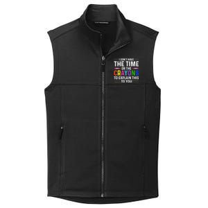 I Dont Have The Time Or The Crayons To Explain This To You Collective Smooth Fleece Vest