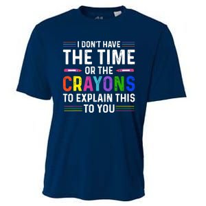 I Dont Have The Time Or The Crayons To Explain This To You Cooling Performance Crew T-Shirt