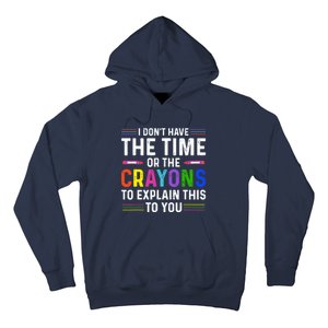 I Dont Have The Time Or The Crayons To Explain This To You Hoodie