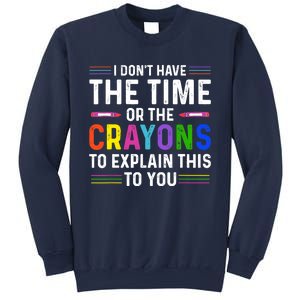 I Dont Have The Time Or The Crayons To Explain This To You Sweatshirt