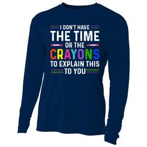 I Dont Have The Time Or The Crayons To Explain This To You Cooling Performance Long Sleeve Crew