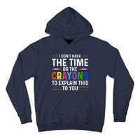 I Dont Have The Time Or The Crayons To Explain This To You Tall Hoodie