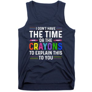 I Dont Have The Time Or The Crayons To Explain This To You Tank Top