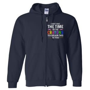 I Dont Have The Time Or The Crayons To Explain This To You Full Zip Hoodie