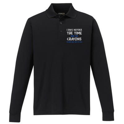 I Don't Have The Time Or The Crayons Funny Sarcasm Quote Performance Long Sleeve Polo