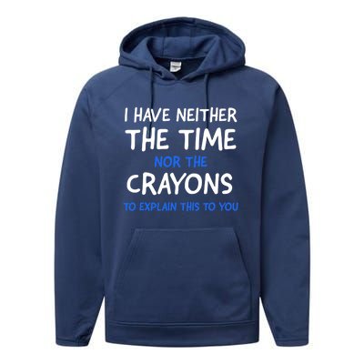 I Don't Have The Time Or The Crayons Funny Sarcasm Quote Performance Fleece Hoodie