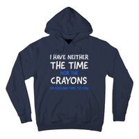 I Don't Have The Time Or The Crayons Funny Sarcasm Quote Hoodie