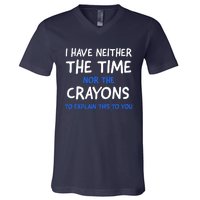 I Don't Have The Time Or The Crayons Funny Sarcasm Quote V-Neck T-Shirt