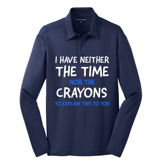 I Don't Have The Time Or The Crayons Funny Sarcasm Quote Silk Touch Performance Long Sleeve Polo