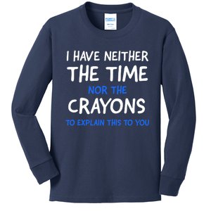 I Don't Have The Time Or The Crayons Funny Sarcasm Quote Kids Long Sleeve Shirt