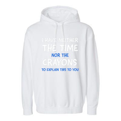 I Don't Have The Time Or The Crayons Funny Sarcasm Quote Garment-Dyed Fleece Hoodie