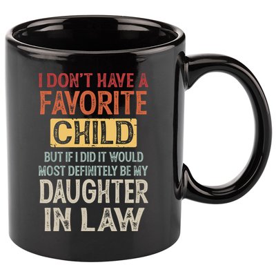 I Don't Have A Favorite Child But If I Did It Would Most 11oz C Handle Ceramic Mug
