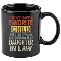 I Don't Have A Favorite Child But If I Did It Would Most 11oz C Handle Ceramic Mug