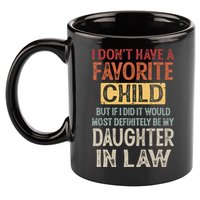 I Don't Have A Favorite Child But If I Did It Would Most 11oz C Handle Ceramic Mug