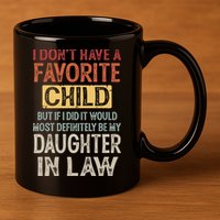 I Don't Have A Favorite Child But If I Did It Would Most 11oz C Handle Ceramic Mug