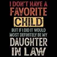 I Don't Have A Favorite Child But If I Did It Would Most Poster