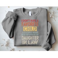 I Don't Have A Favorite Child But If I Did It Would Most Sweatshirt