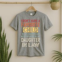 I Don't Have A Favorite Child But If I Did It Would Most T-Shirt