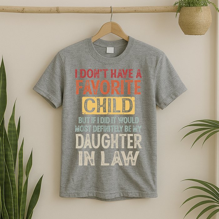 I Don't Have A Favorite Child But If I Did It Would Most T-Shirt