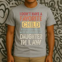 I Don't Have A Favorite Child But If I Did It Would Most T-Shirt