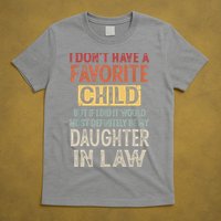 I Don't Have A Favorite Child But If I Did It Would Most T-Shirt