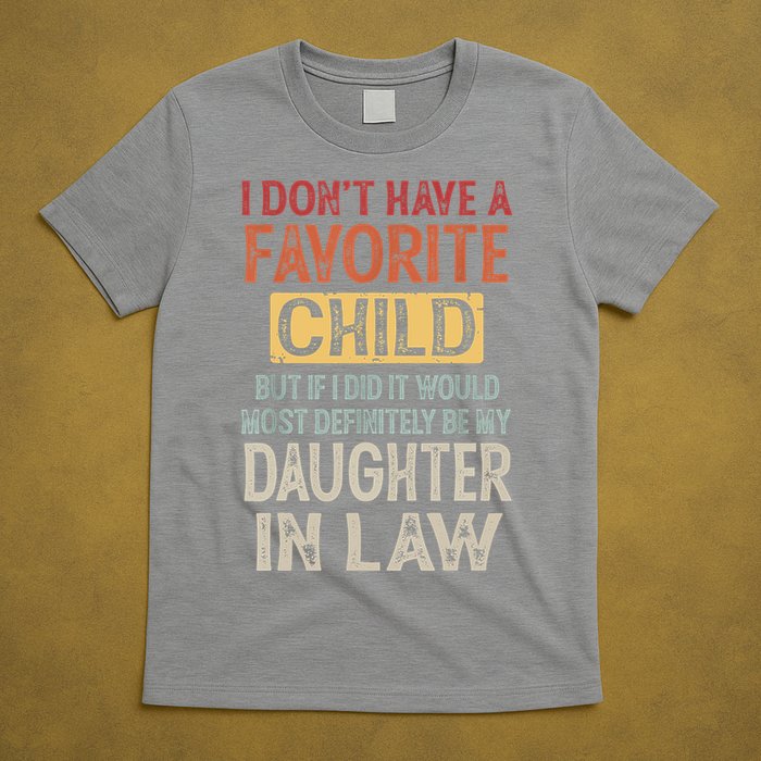 I Don't Have A Favorite Child But If I Did It Would Most T-Shirt