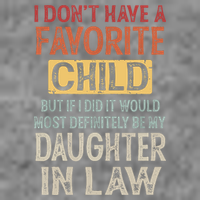 I Don't Have A Favorite Child But If I Did It Would Most T-Shirt