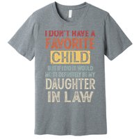 I Don't Have A Favorite Child But If I Did It Would Most Premium T-Shirt