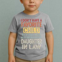 I Don't Have A Favorite Child But If I Did It Would Most Toddler T-Shirt