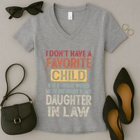 I Don't Have A Favorite Child But If I Did It Would Most Women's V-Neck T-Shirt