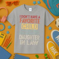 I Don't Have A Favorite Child But If I Did It Would Most Kids T-Shirt