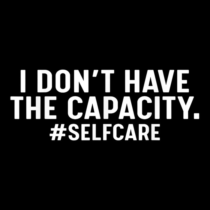 I DonT Have The Capacity Selfcare Drawstring Bag