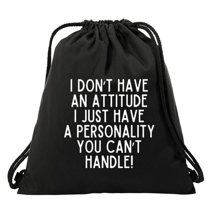 I Dont Have An Attitude I Have A Personality You Cant Handle Drawstring Bag