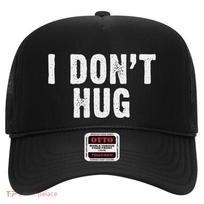 I DonT Hug No Hugging High Crown Mesh Back Trucker Hat
