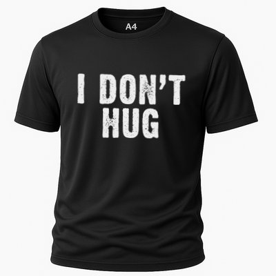 I DonT Hug No Hugging Cooling Performance Crew T-Shirt