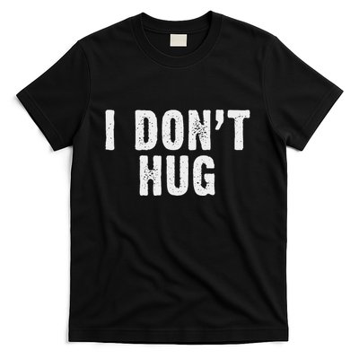 I DonT Hug No Hugging T-Shirt