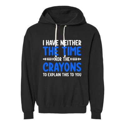 I DonT Have The Time Or The Crayons Funny Garment-Dyed Fleece Hoodie