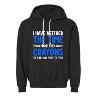 I DonT Have The Time Or The Crayons Funny Garment-Dyed Fleece Hoodie