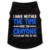 I DonT Have The Time Or The Crayons Funny Doggie Tank