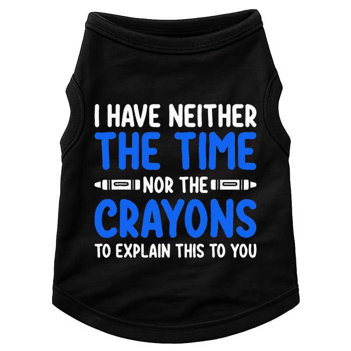 I DonT Have The Time Or The Crayons Funny Doggie Tank