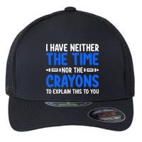 I DonT Have The Time Or The Crayons Funny Flexfit Unipanel Trucker Cap