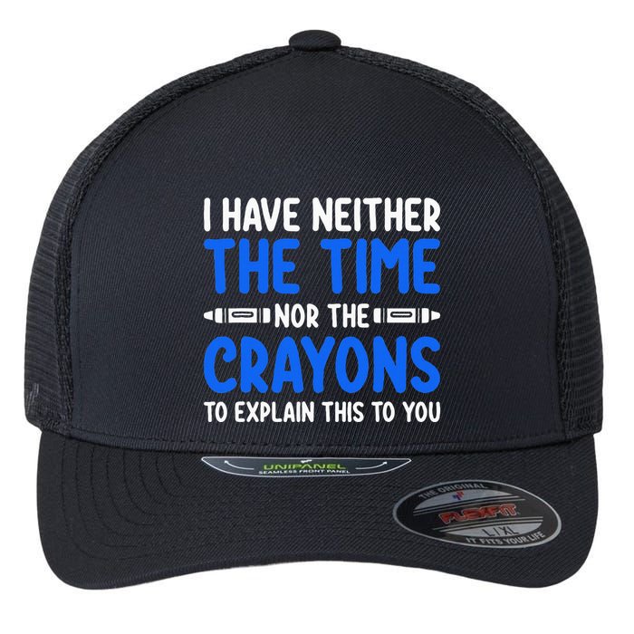 I DonT Have The Time Or The Crayons Funny Flexfit Unipanel Trucker Cap