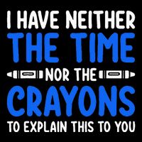 I DonT Have The Time Or The Crayons Funny Flexfit Unipanel Trucker Cap