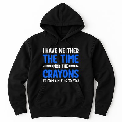 I DonT Have The Time Or The Crayons Funny Hoodie